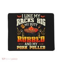 I Like Racks Big My Butt Rubbed And My Pork Pulled Grilling Mousepad thumb 0