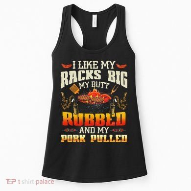 I Like Racks Big My Butt Rubbed And My Pork Pulled Grilling Women's Tank Top