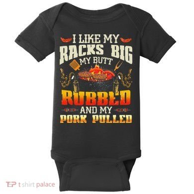 I Like Racks Big My Butt Rubbed And My Pork Pulled Grilling Baby Bodysuit