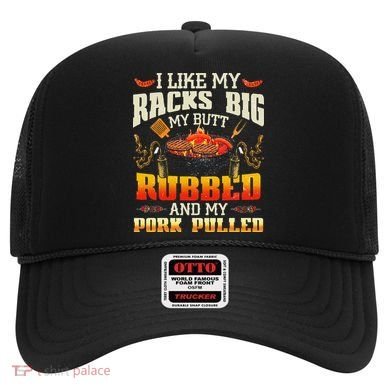 I Like Racks Big My Butt Rubbed And My Pork Pulled Grilling Hat