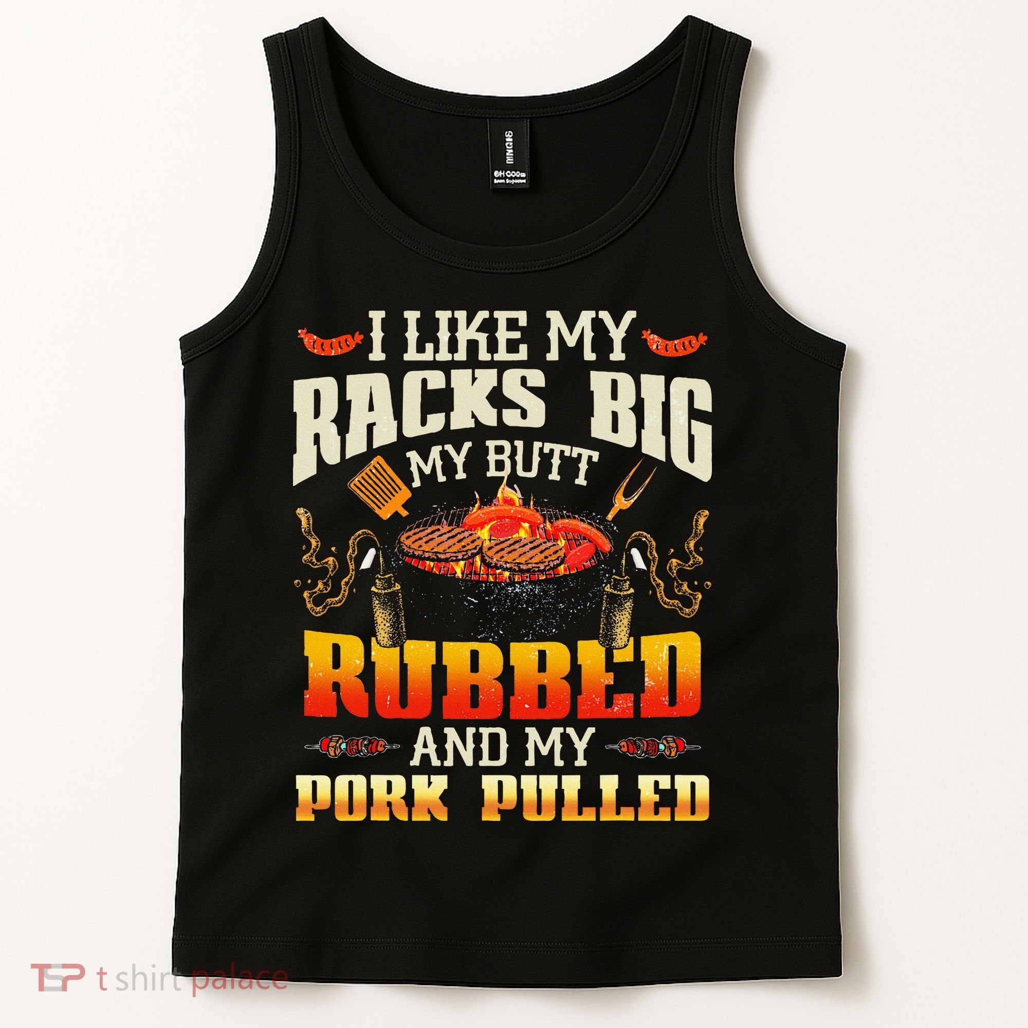I Like Racks Big My Butt Rubbed And My Pork Pulled Grilling Tank Top