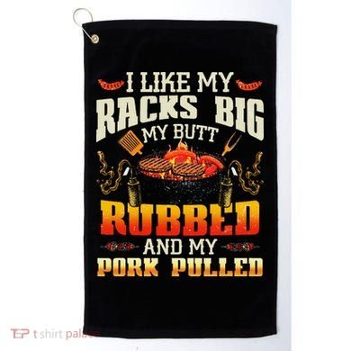 I Like Racks Big My Butt Rubbed And My Pork Pulled Grilling Golf Towel