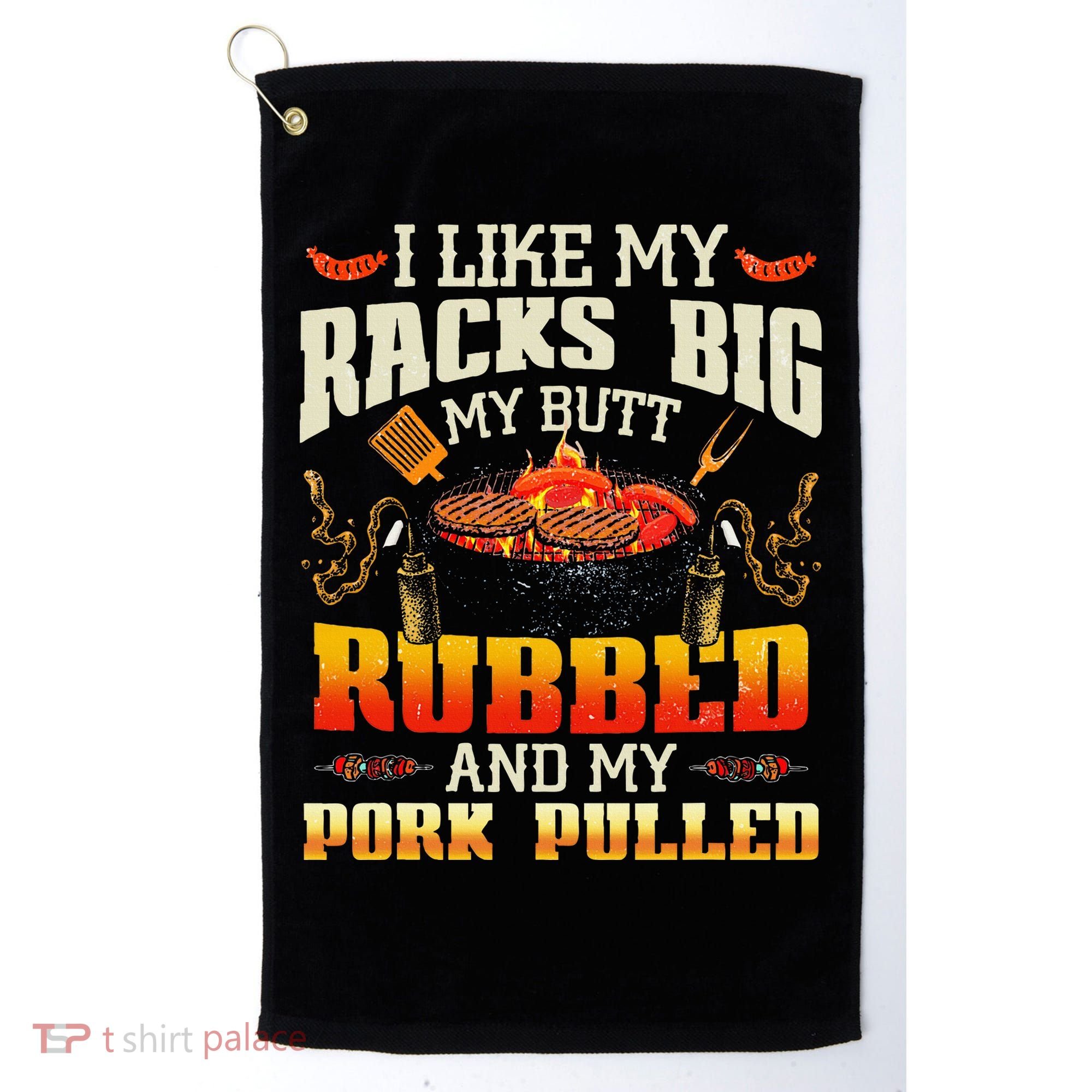 I Like Racks Big My Butt Rubbed And My Pork Pulled Grilling Golf Towel