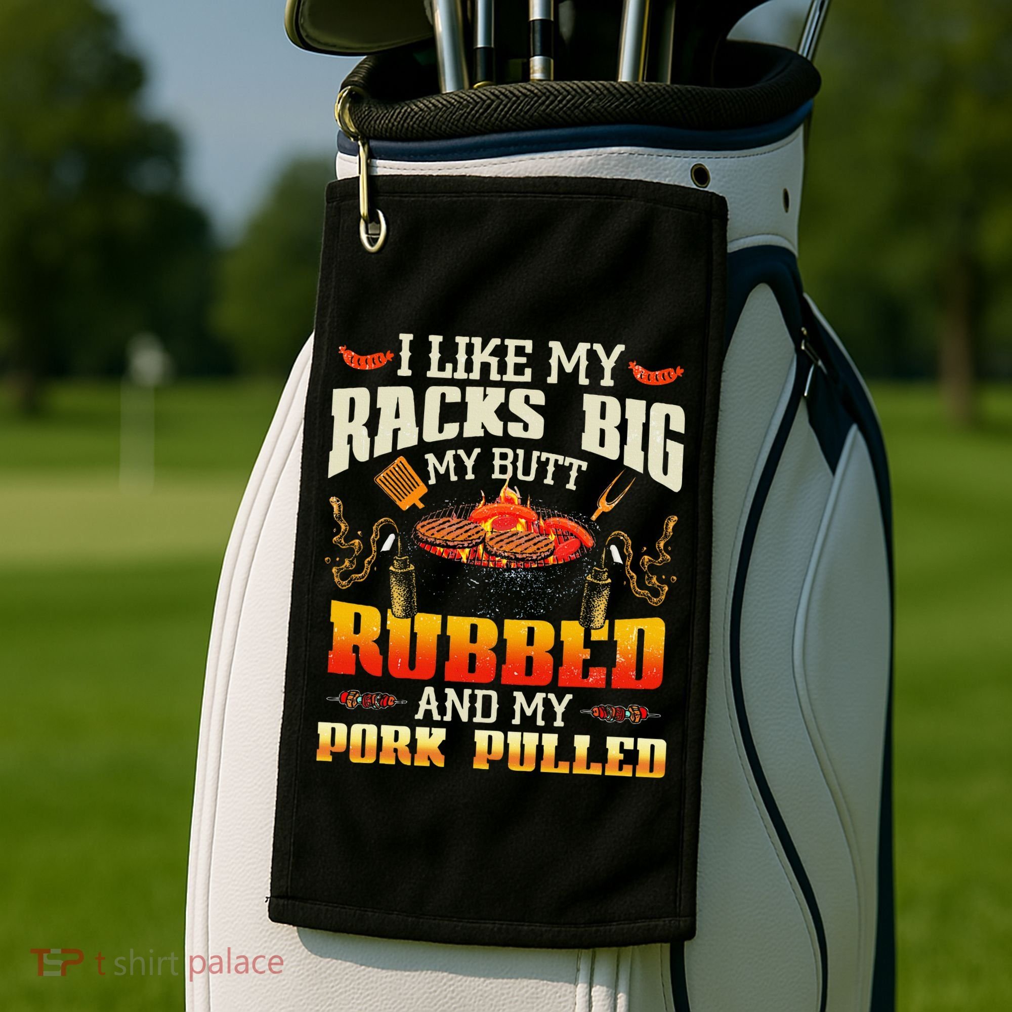 I Like Racks Big My Butt Rubbed And My Pork Pulled Grilling Golf Towel
