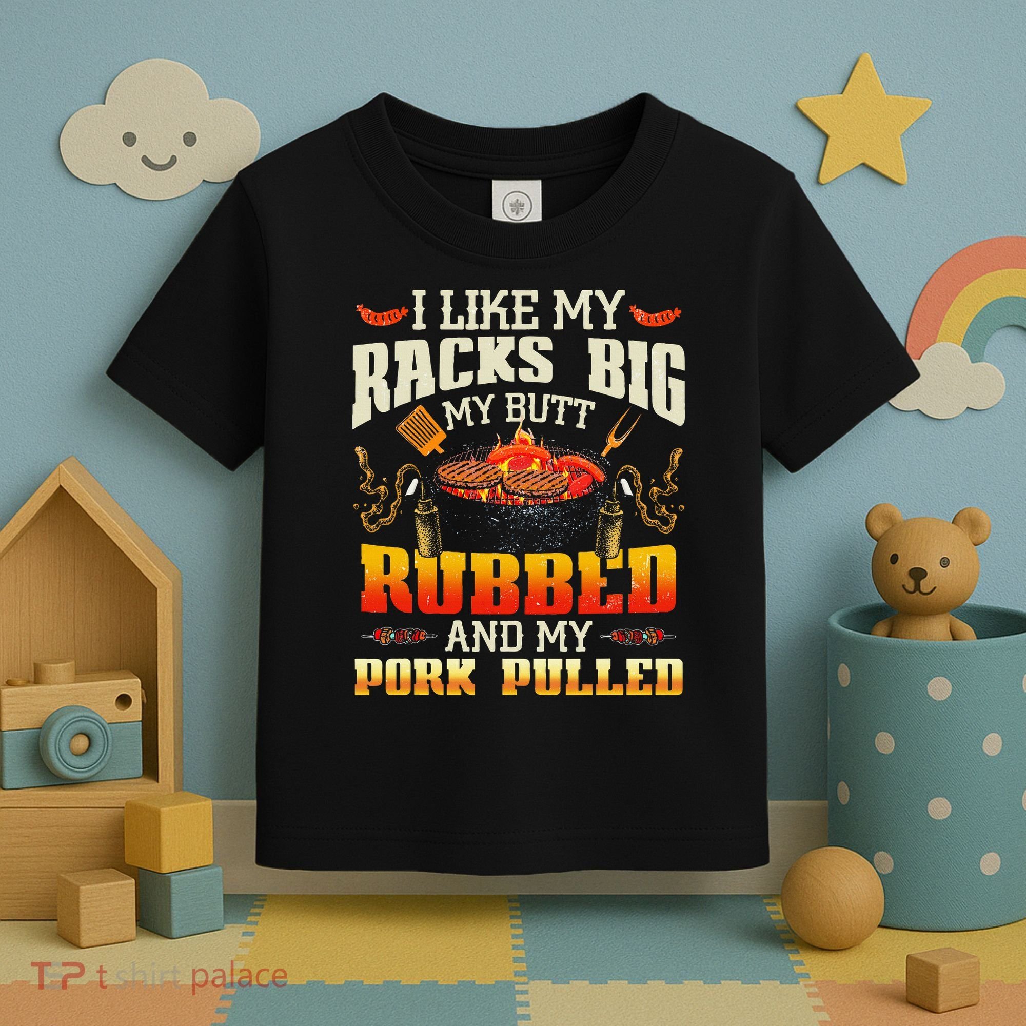 I Like Racks Big My Butt Rubbed And My Pork Pulled Grilling Toddler T-Shirt