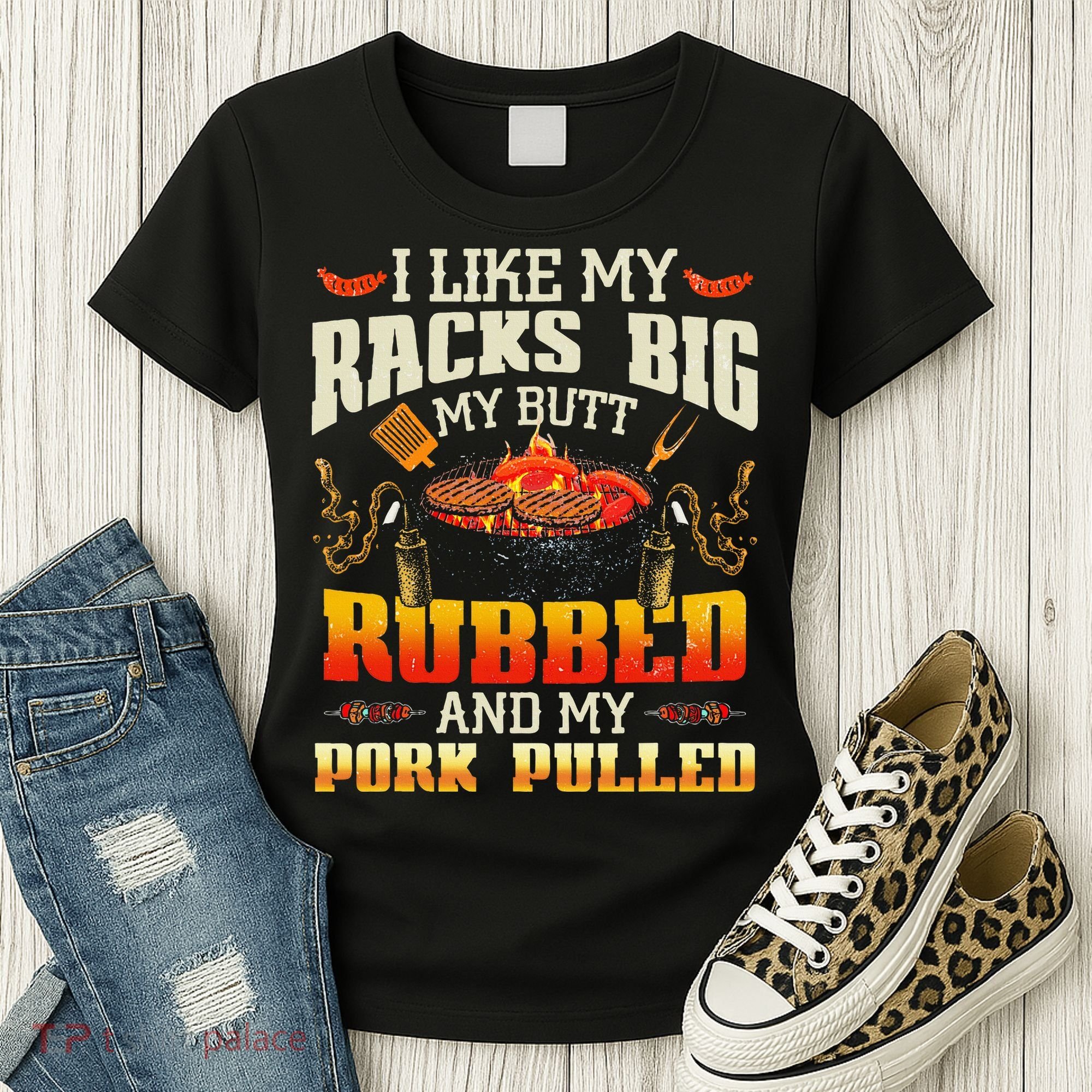 I Like Racks Big My Butt Rubbed And My Pork Pulled Grilling Women's T-Shirt
