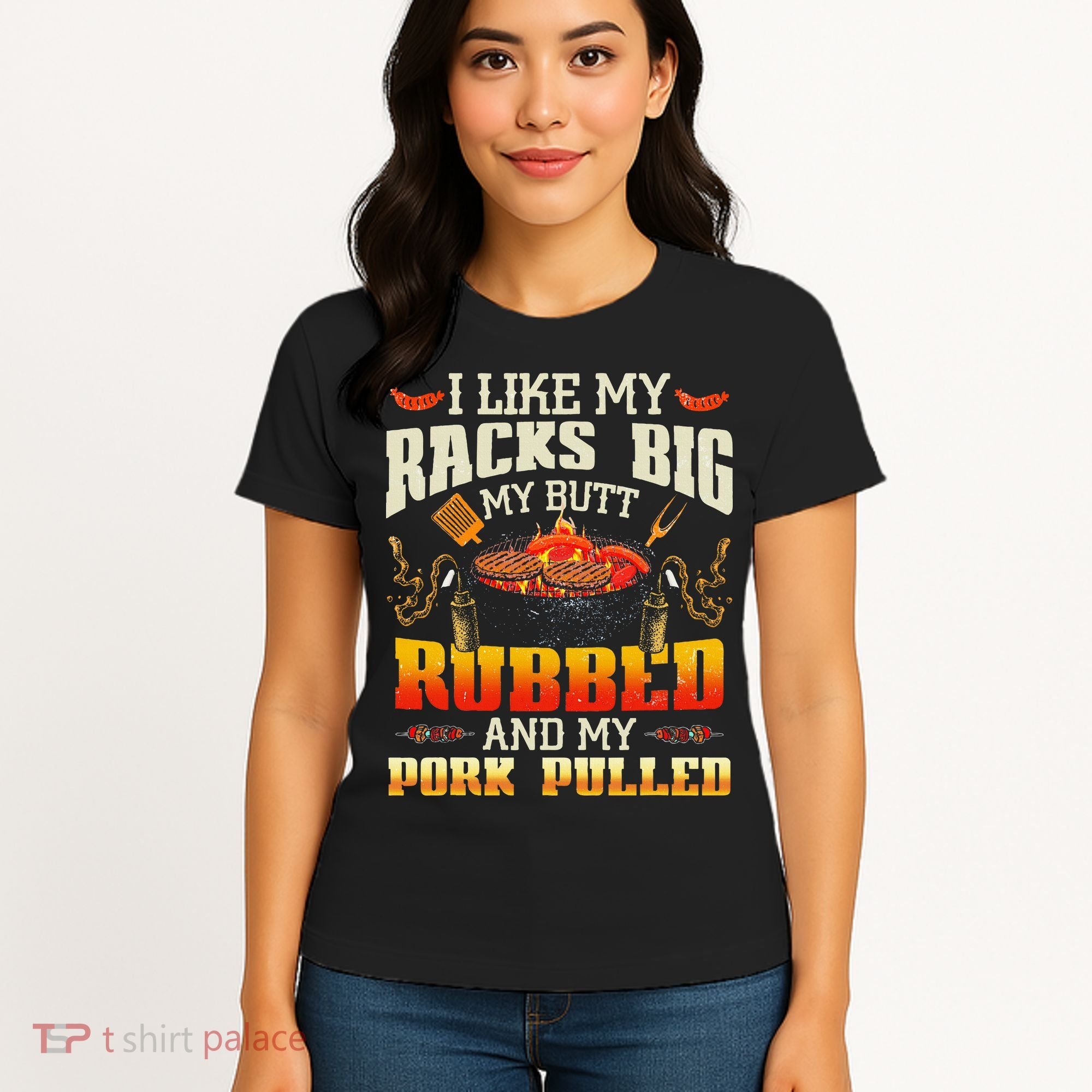 I Like Racks Big My Butt Rubbed And My Pork Pulled Grilling Women's T-Shirt