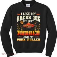 I Like Racks Big My Butt Rubbed And My Pork Pulled Grilling Kids Sweatshirt thumb 0
