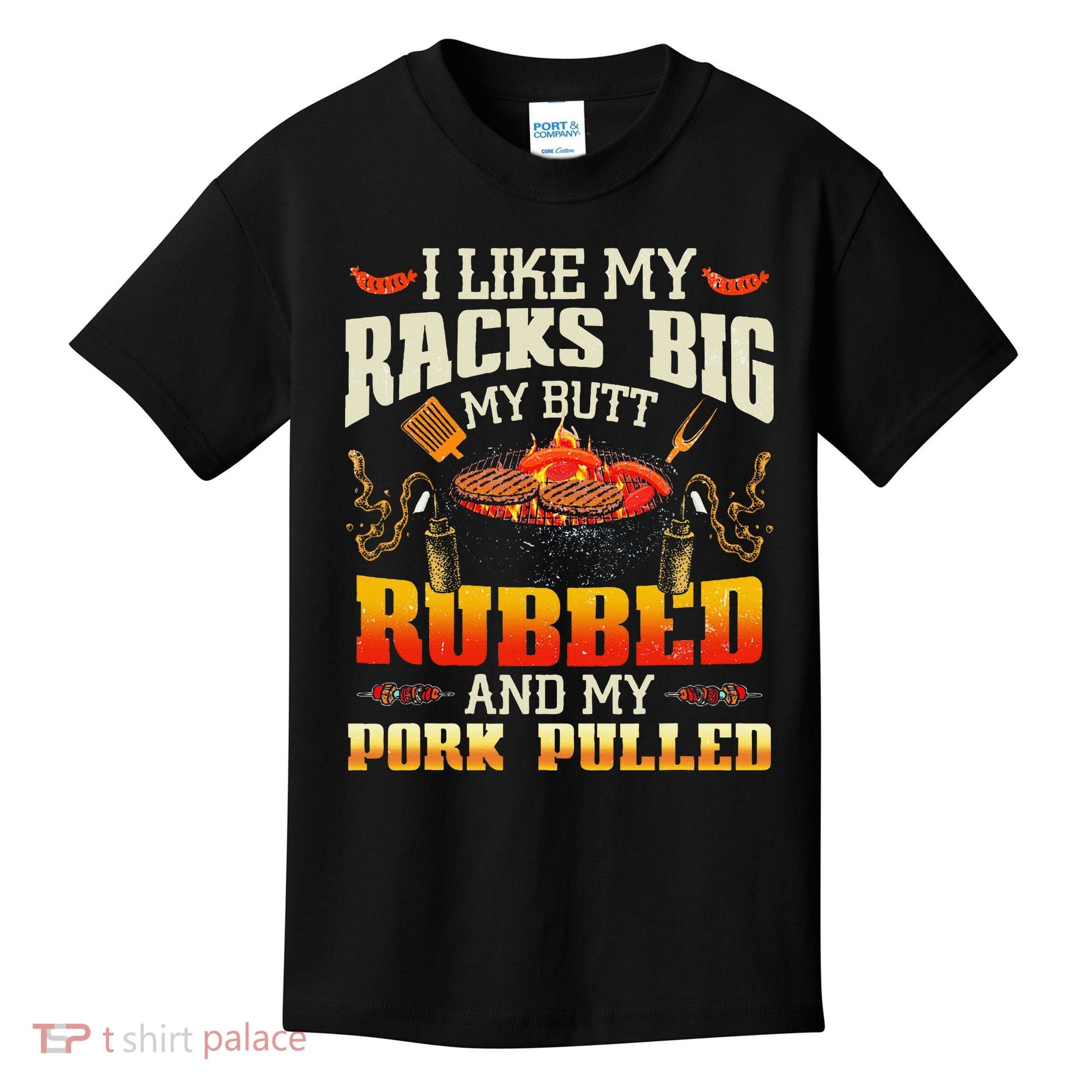 I Like Racks Big My Butt Rubbed And My Pork Pulled Grilling Kids T-Shirt
