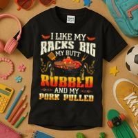 I Like Racks Big My Butt Rubbed And My Pork Pulled Grilling Kids T-Shirt thumb 3