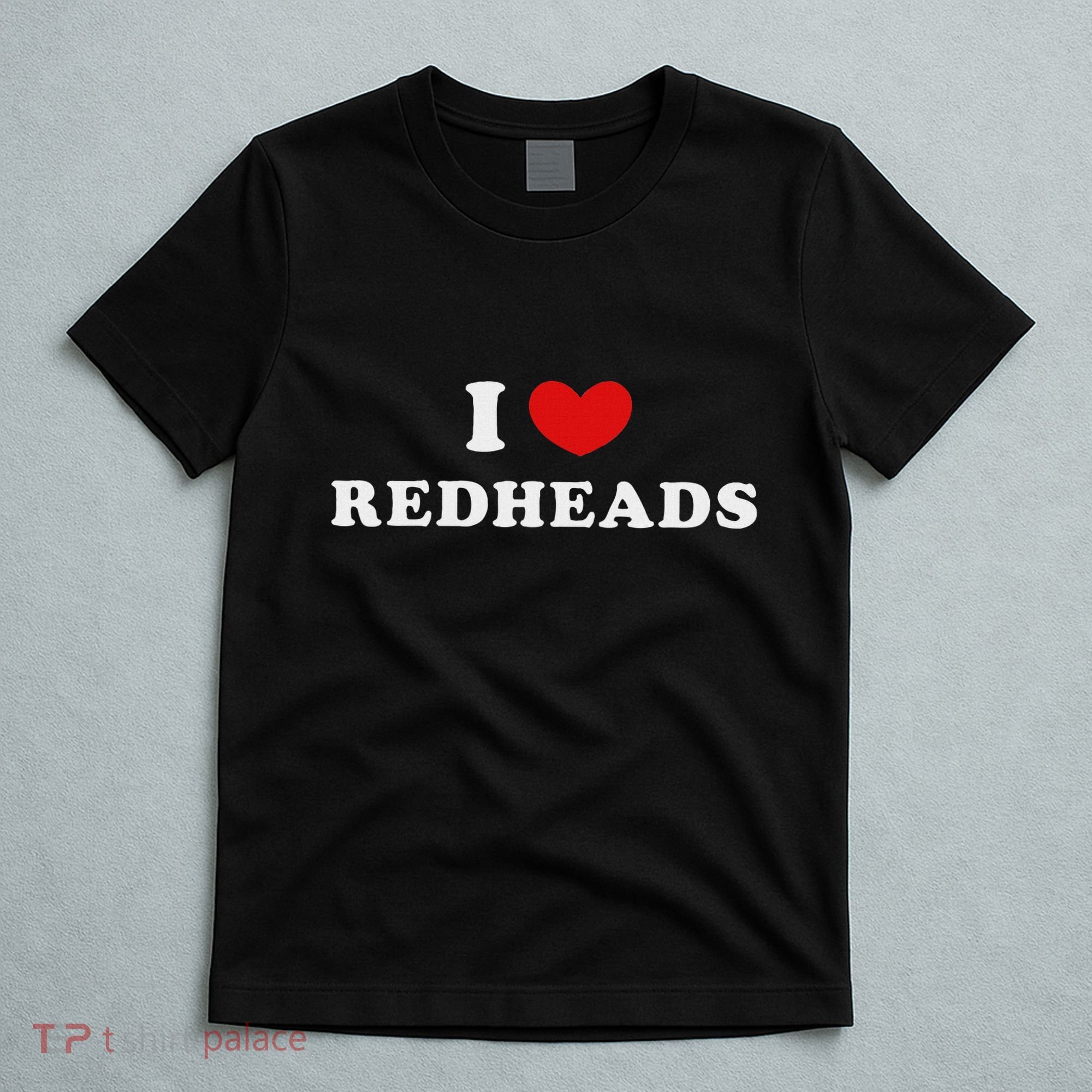 I Love Redheads I Heart Redheads T-Shirt