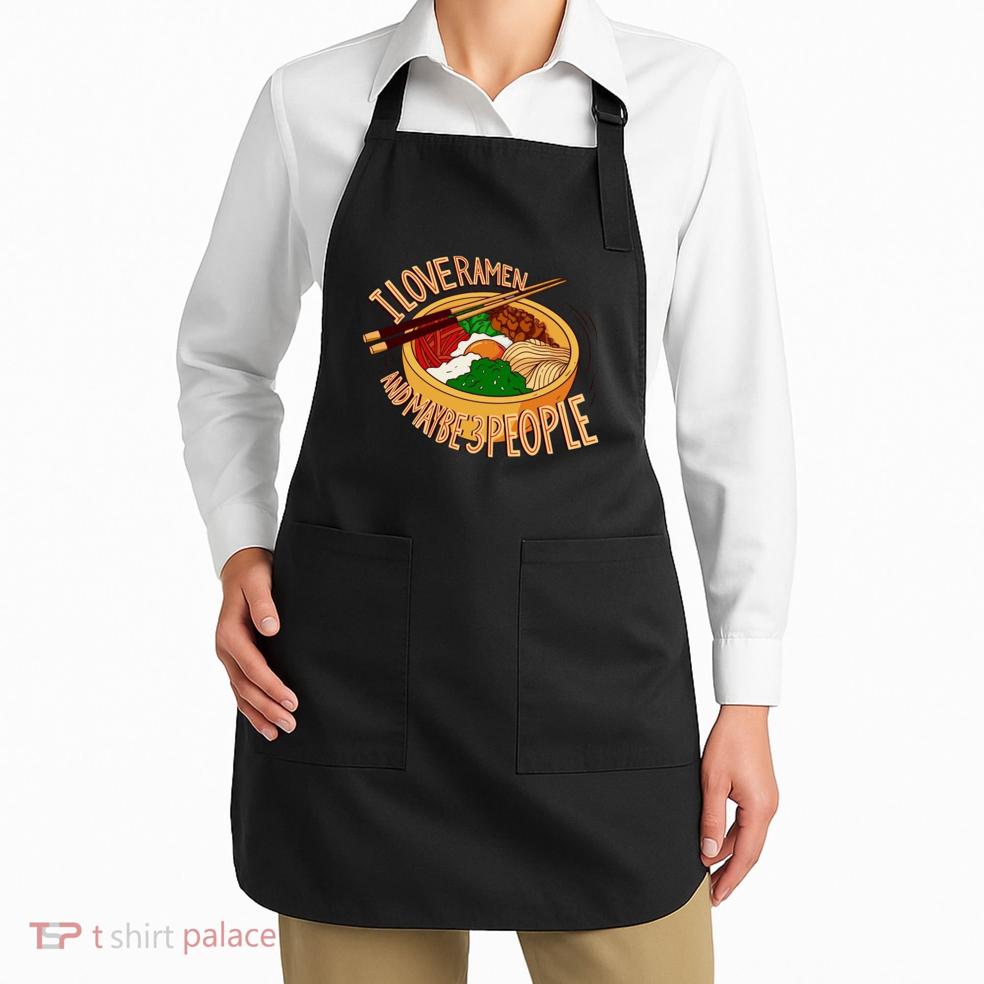 I Love Ramen Noodles And Maybe 3 People Apron