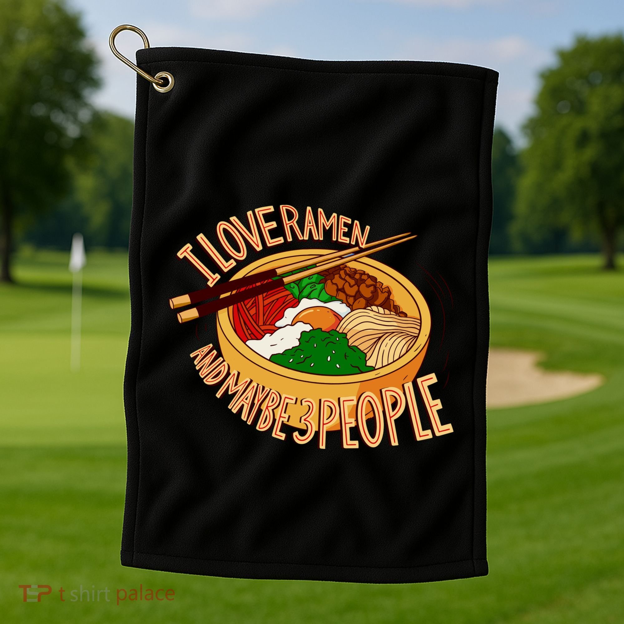 I Love Ramen Noodles And Maybe 3 People Golf Towel