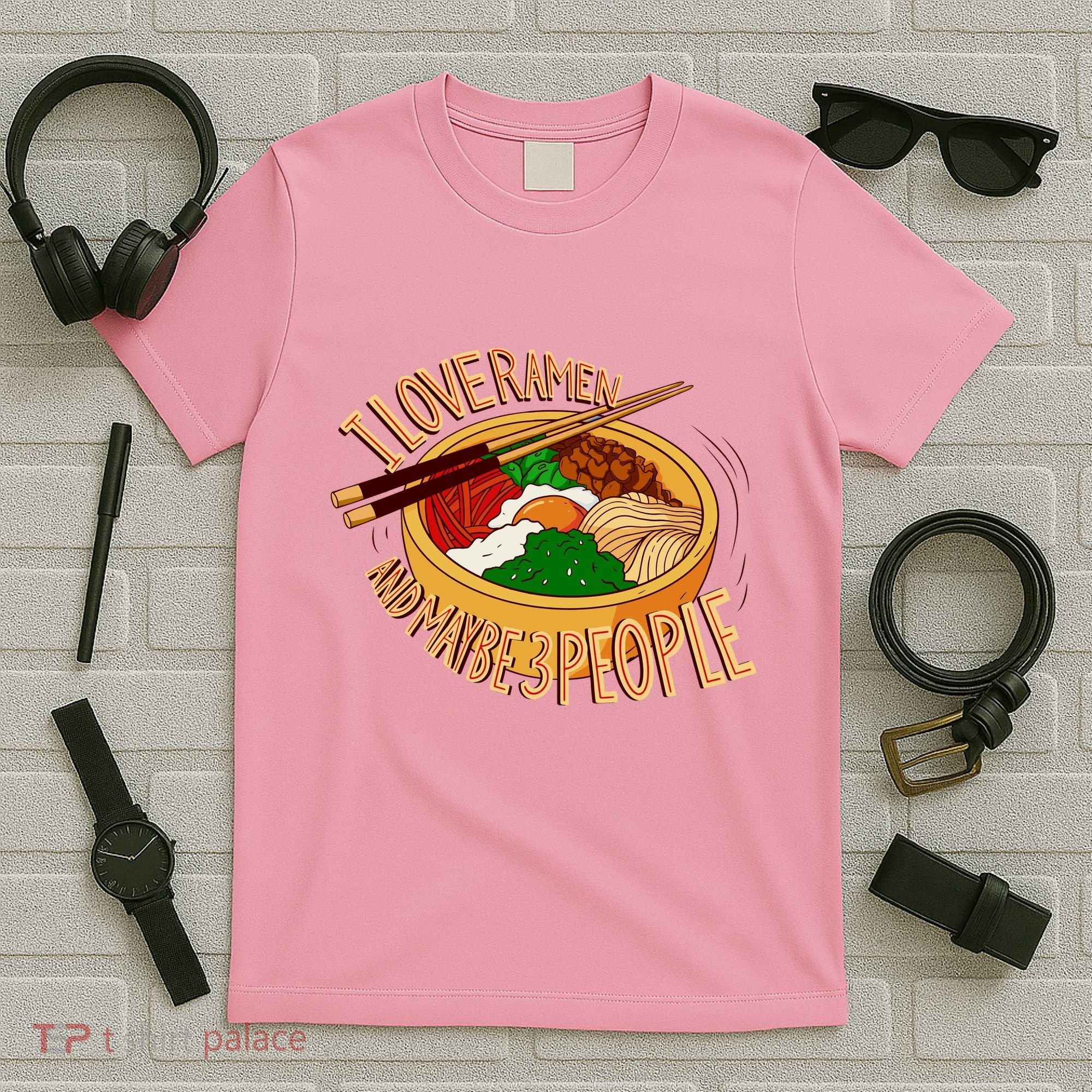 I Love Ramen Noodles And Maybe 3 People T-Shirt