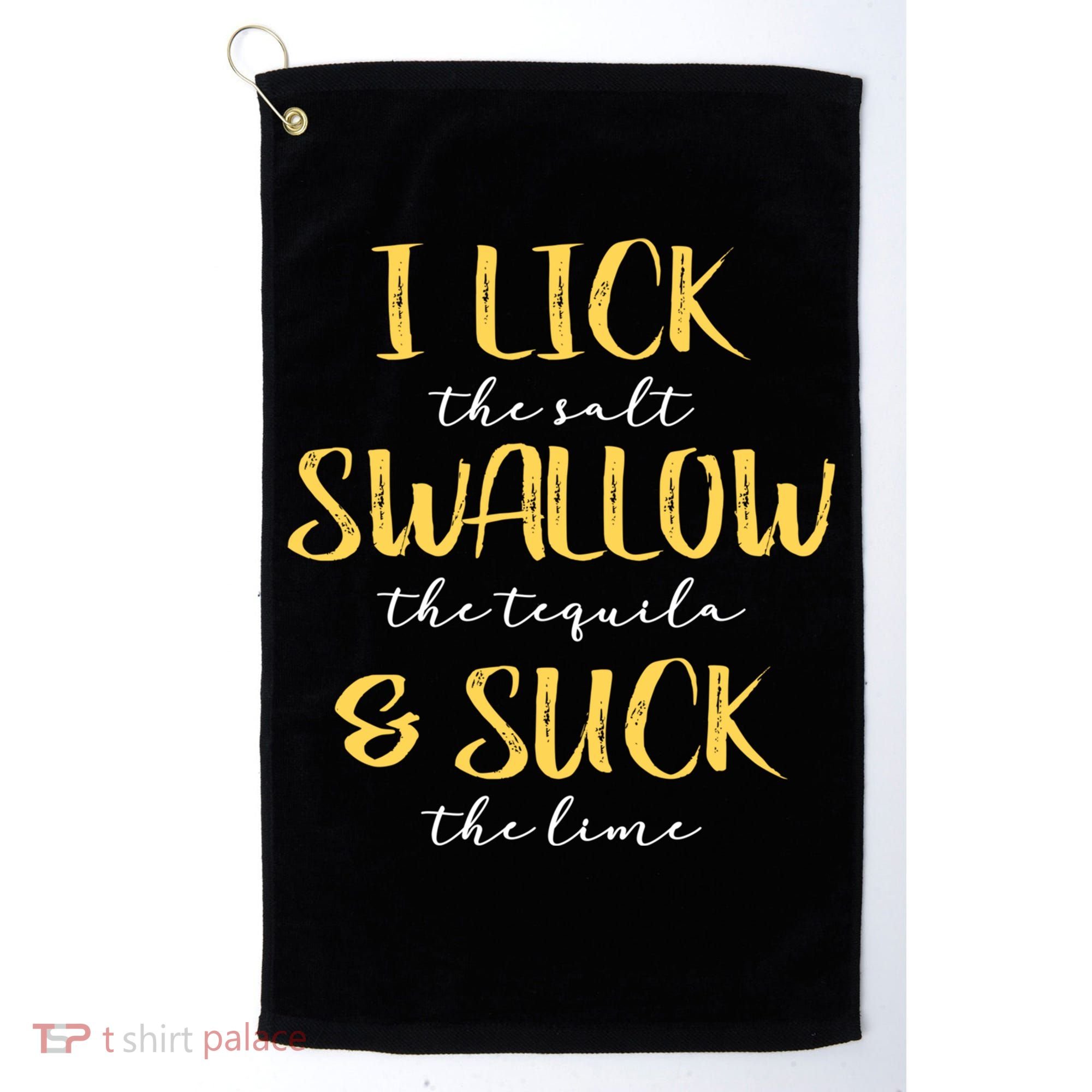 I Lick Salt Swallow Tequila Suck Lime Funny Mexican Ing Gift Golf Towel