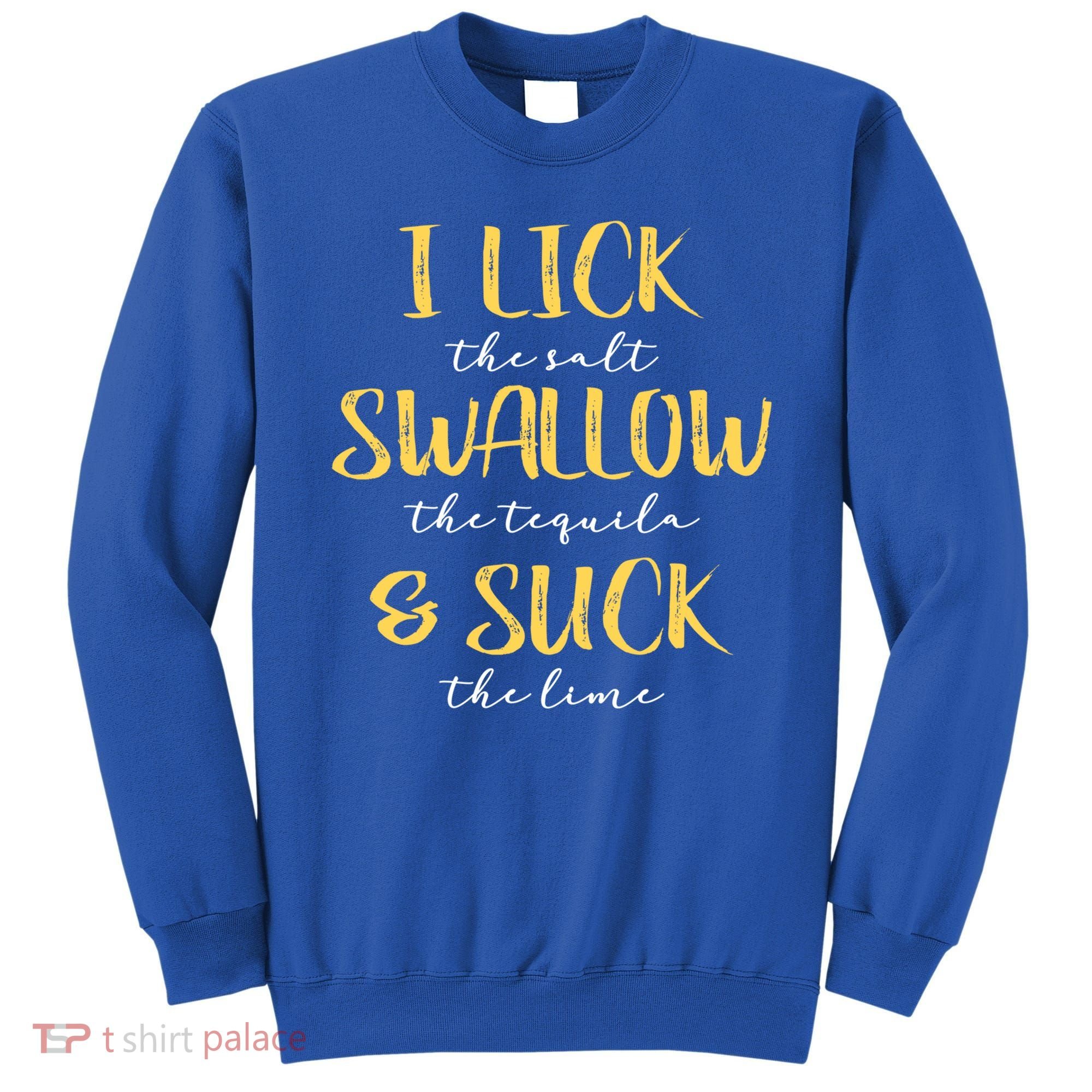 I Lick Salt Swallow Tequila Suck Lime Funny Mexican Ing Gift Sweatshirt