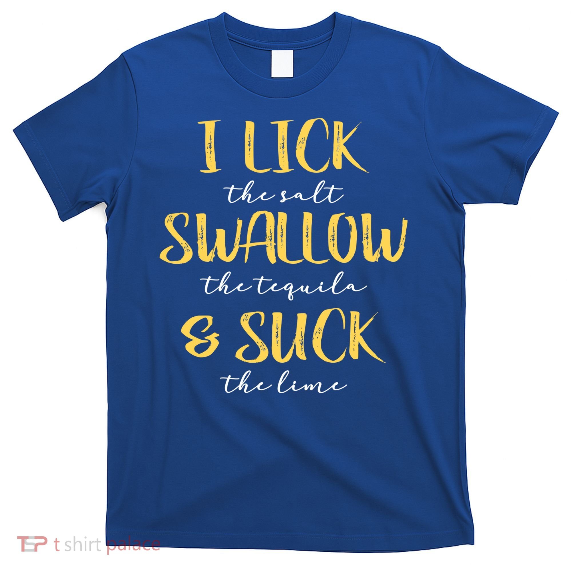 I Lick Salt Swallow Tequila Suck Lime Funny Mexican Ing Gift T-Shirt