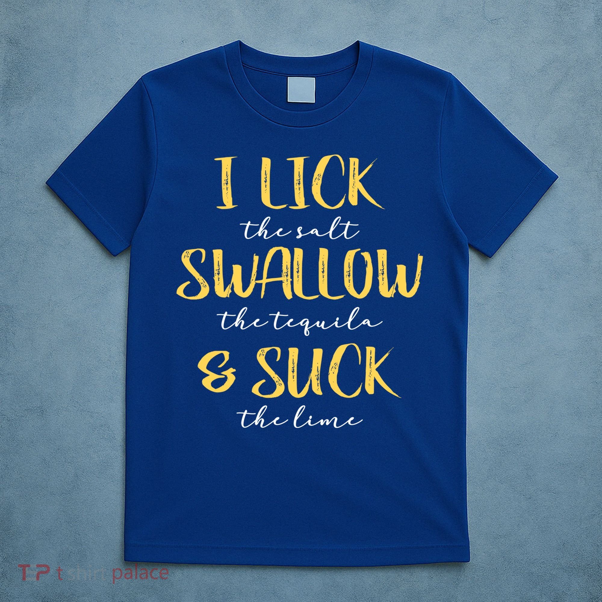 I Lick Salt Swallow Tequila Suck Lime Funny Mexican Ing Gift T-Shirt