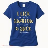 I Lick Salt Swallow Tequila Suck Lime Funny Mexican Ing Gift Women's T-Shirt thumb 0