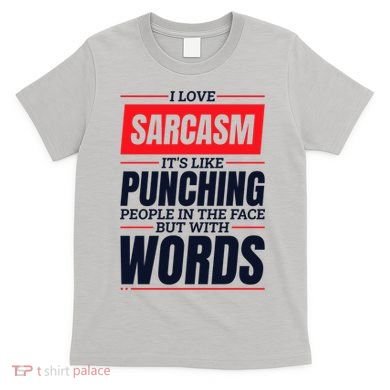 I Love Sarcasm ItS Like Punching People In The Face T-Shirt