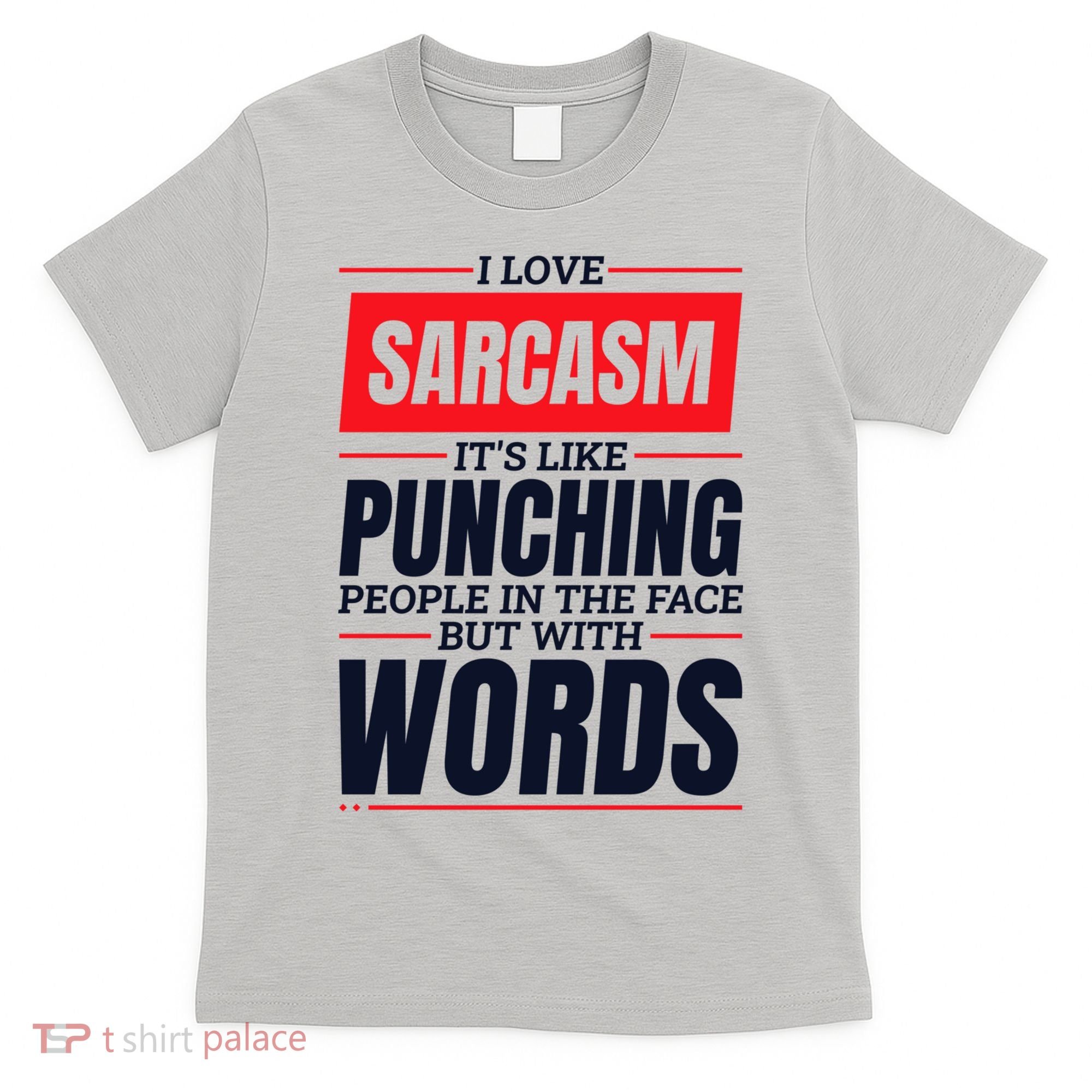 I Love Sarcasm ItS Like Punching People In The Face T-Shirt