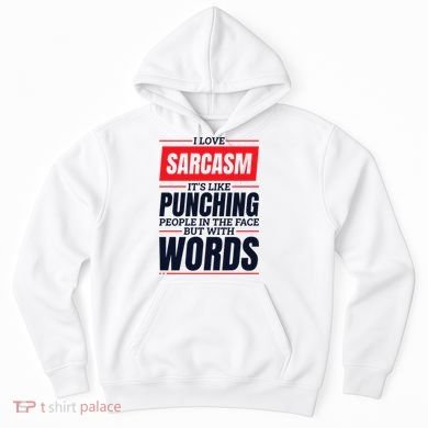 I Love Sarcasm ItS Like Punching People In The Face Hoodie