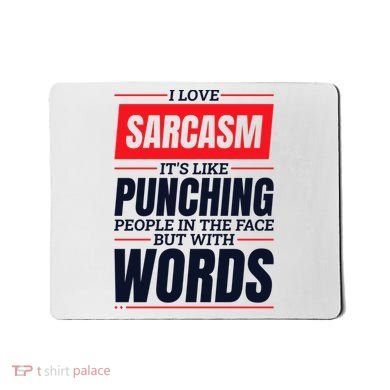 I Love Sarcasm ItS Like Punching People In The Face Mousepad