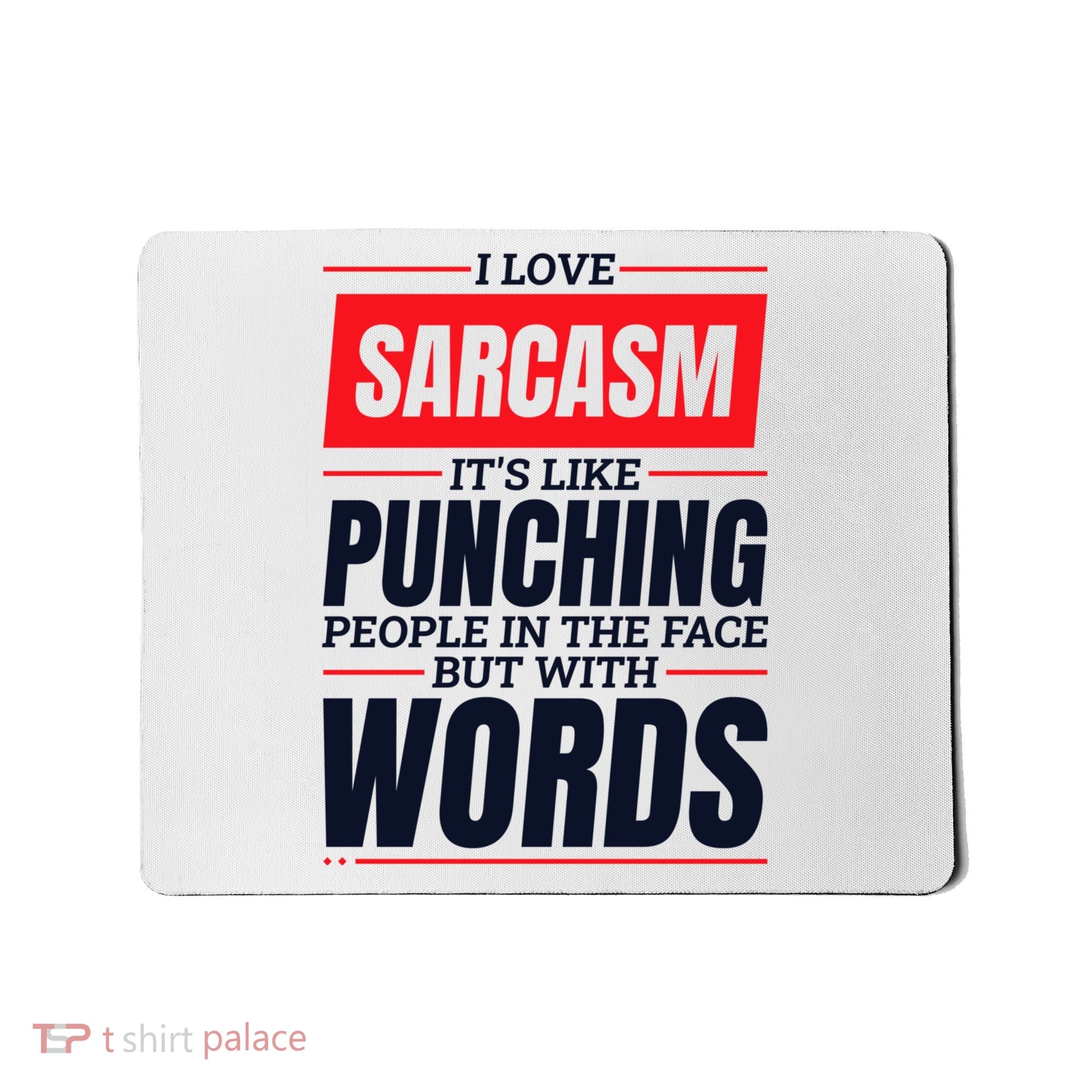 I Love Sarcasm ItS Like Punching People In The Face Mousepad