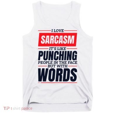 I Love Sarcasm ItS Like Punching People In The Face Tank Top