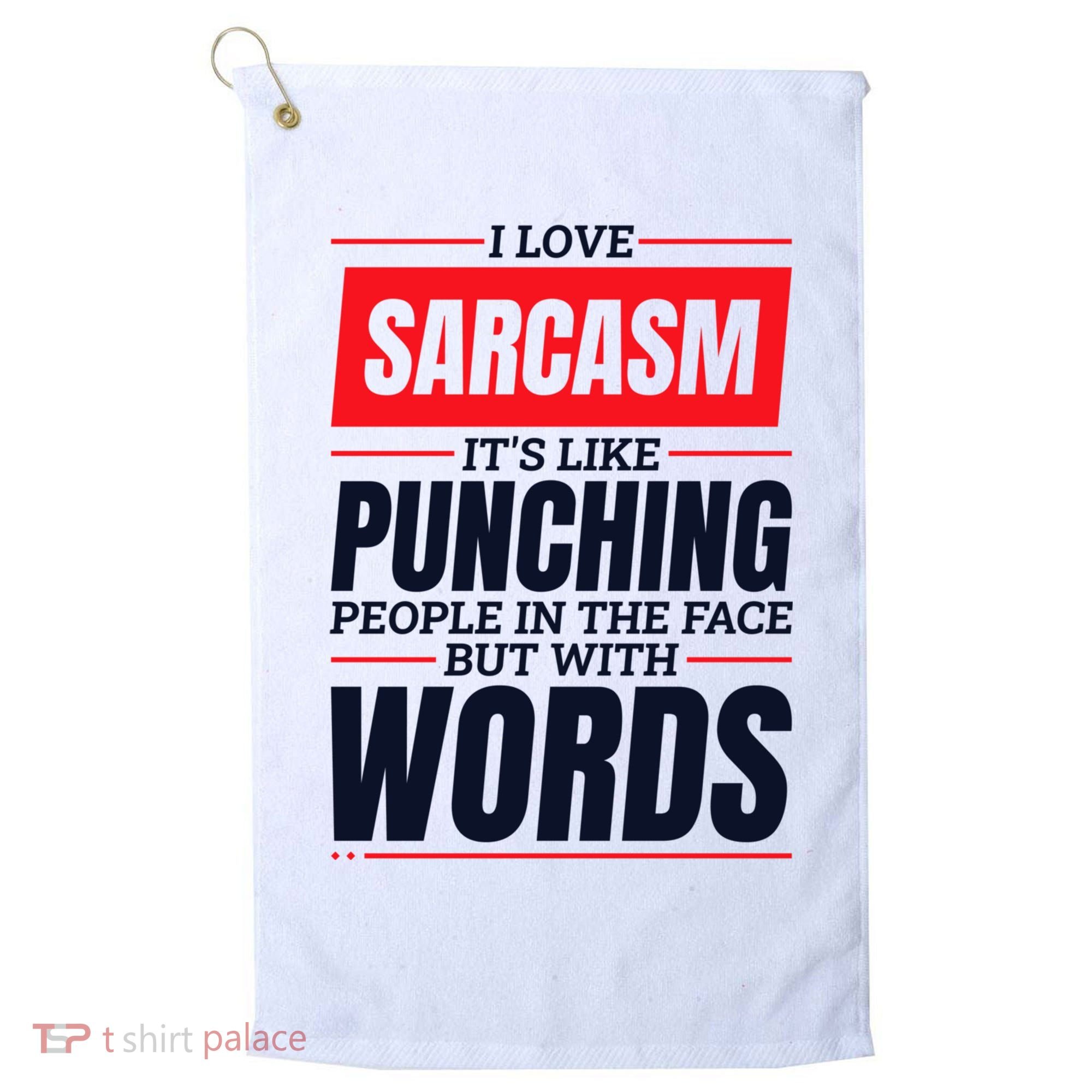 I Love Sarcasm ItS Like Punching People In The Face Golf Towel