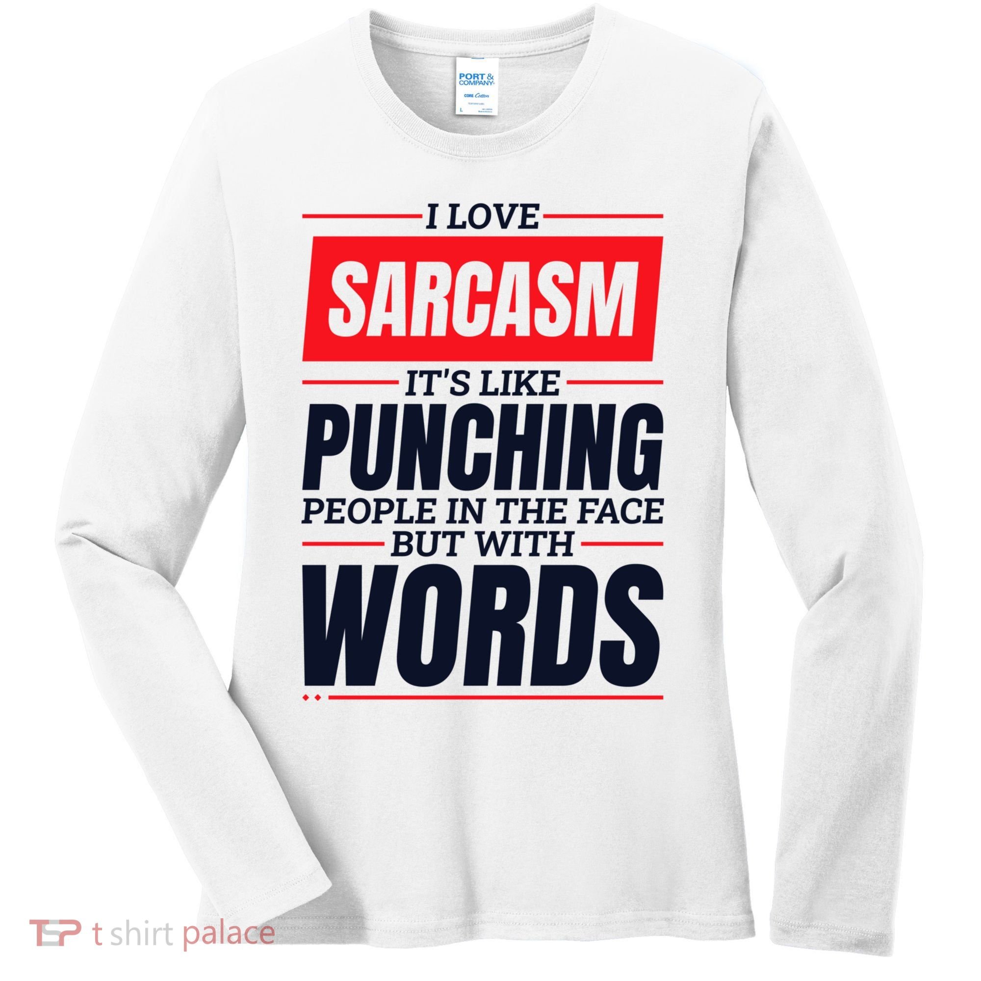 I Love Sarcasm ItS Like Punching People In The Face Women's Long Sleeve Shirt