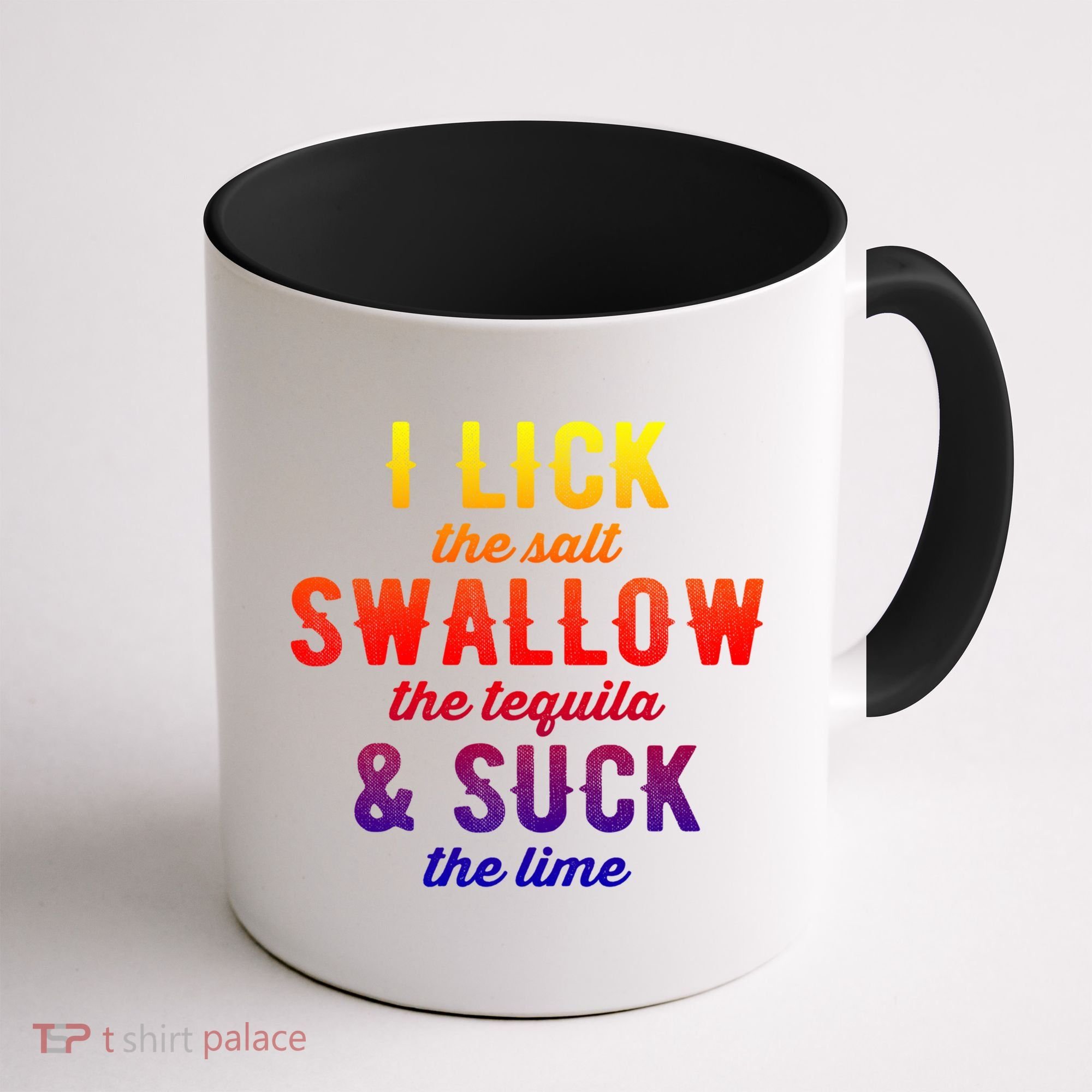 I Lick Salt Swallow Tequila Suck Lime Funny Mexican Ing Cool Gift Coffee Mug