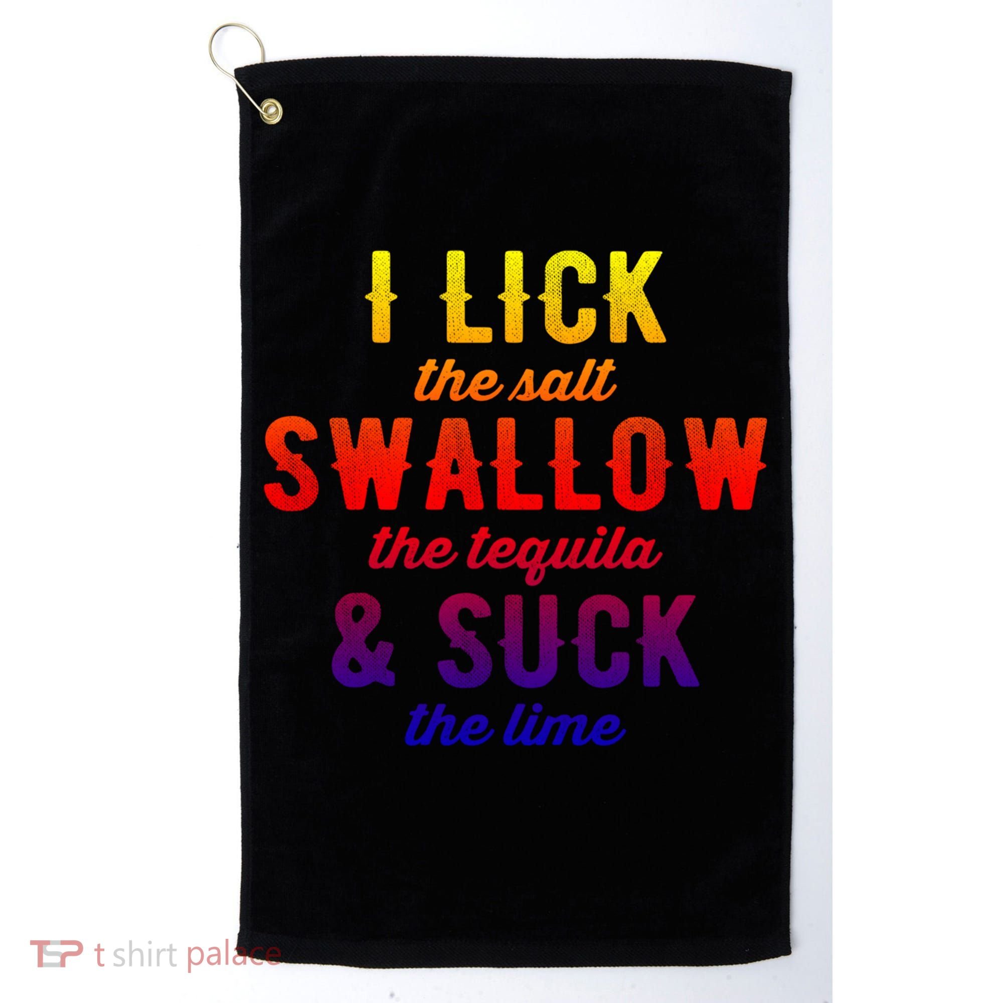 I Lick Salt Swallow Tequila Suck Lime Funny Mexican Ing Cool Gift Golf Towel