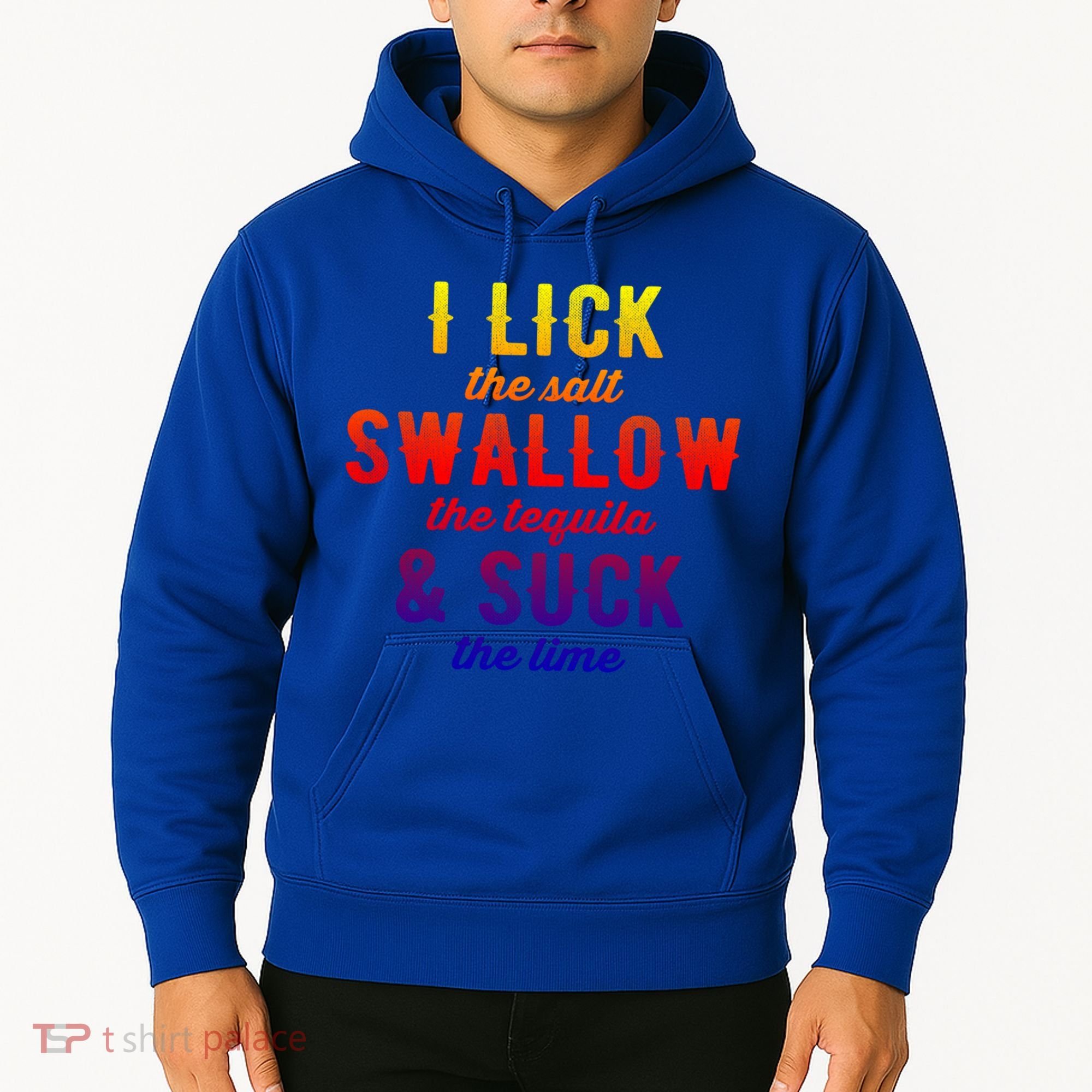 I Lick Salt Swallow Tequila Suck Lime Funny Mexican Ing Cool Gift Hoodie
