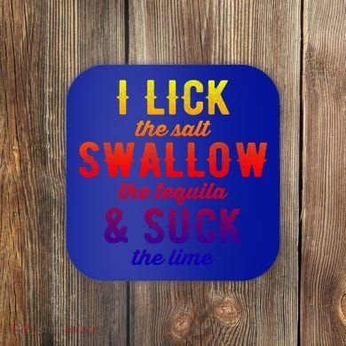 I Lick Salt Swallow Tequila Suck Lime Funny Mexican Ing Cool Gift Coaster