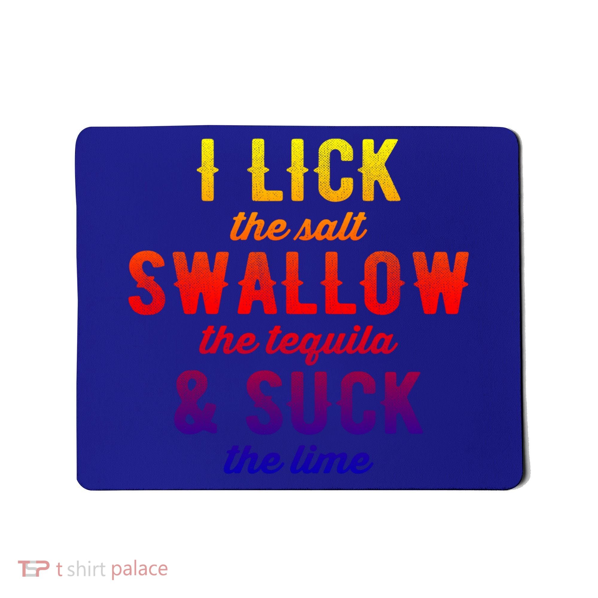 I Lick Salt Swallow Tequila Suck Lime Funny Mexican Ing Cool Gift Mousepad