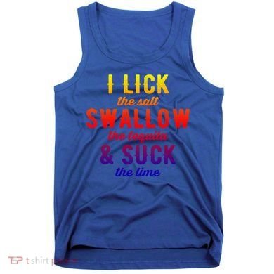 I Lick Salt Swallow Tequila Suck Lime Funny Mexican Ing Cool Gift Tank Top