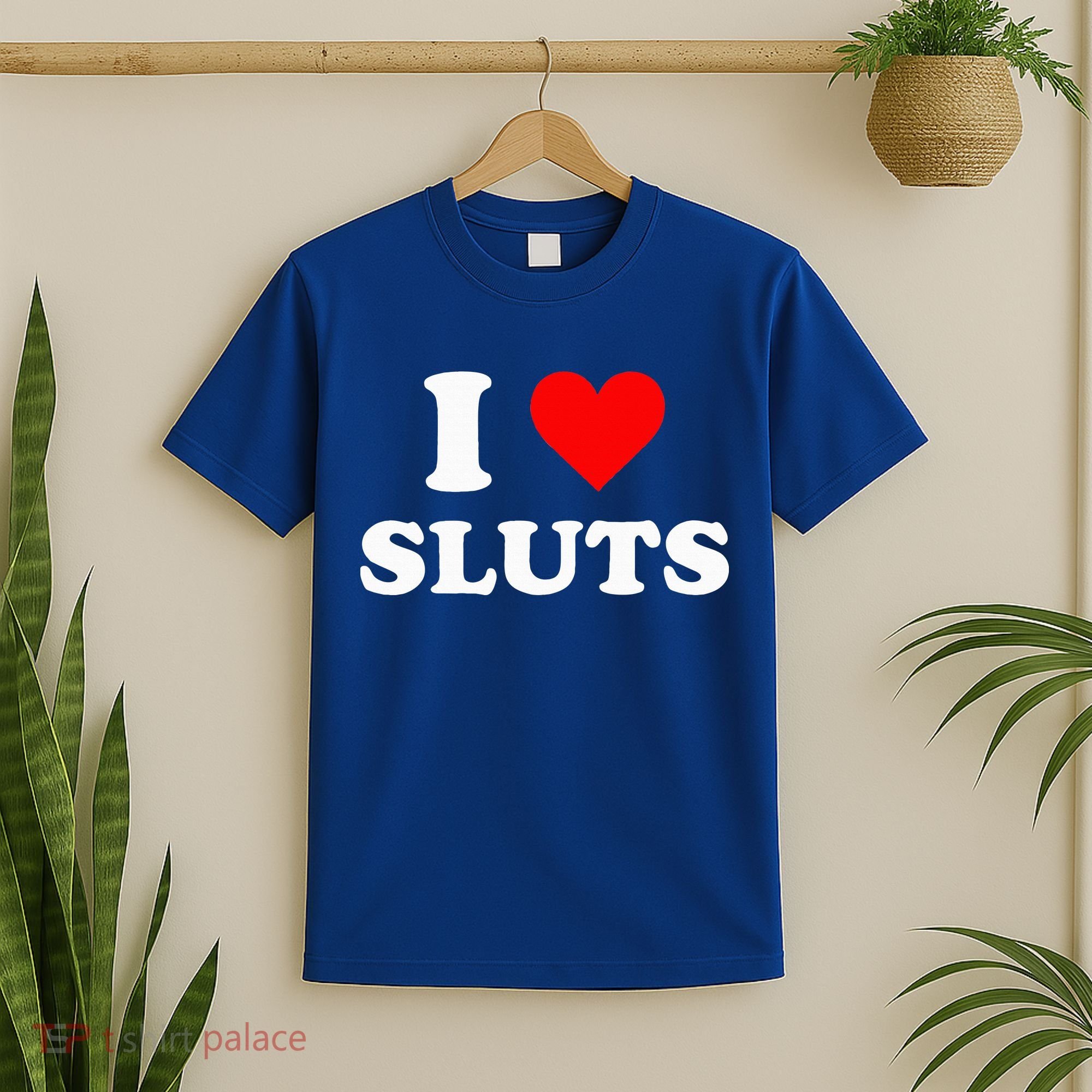 I Love Sluts I Heart Sluts T-Shirt
