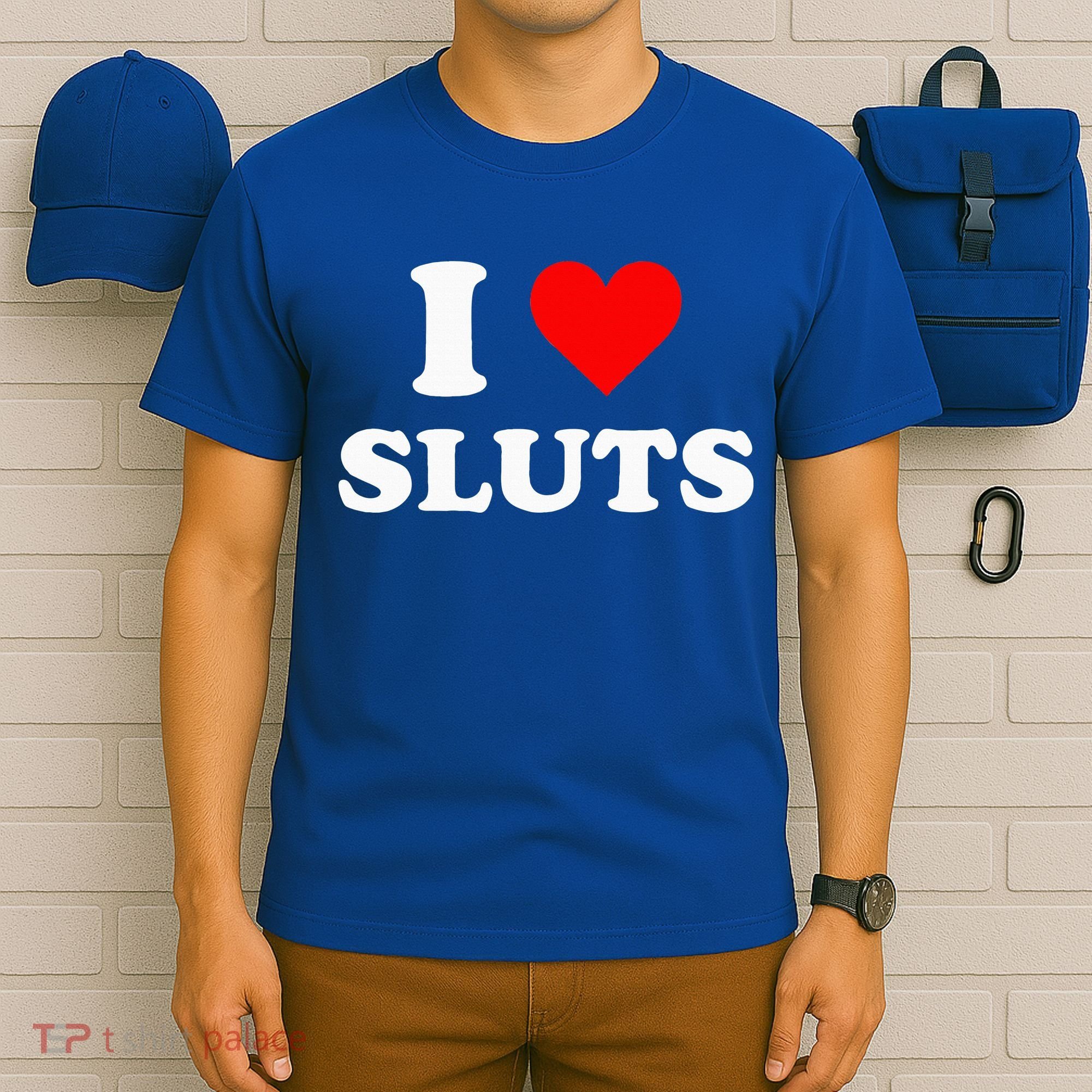 I Love Sluts I Heart Sluts T-Shirt