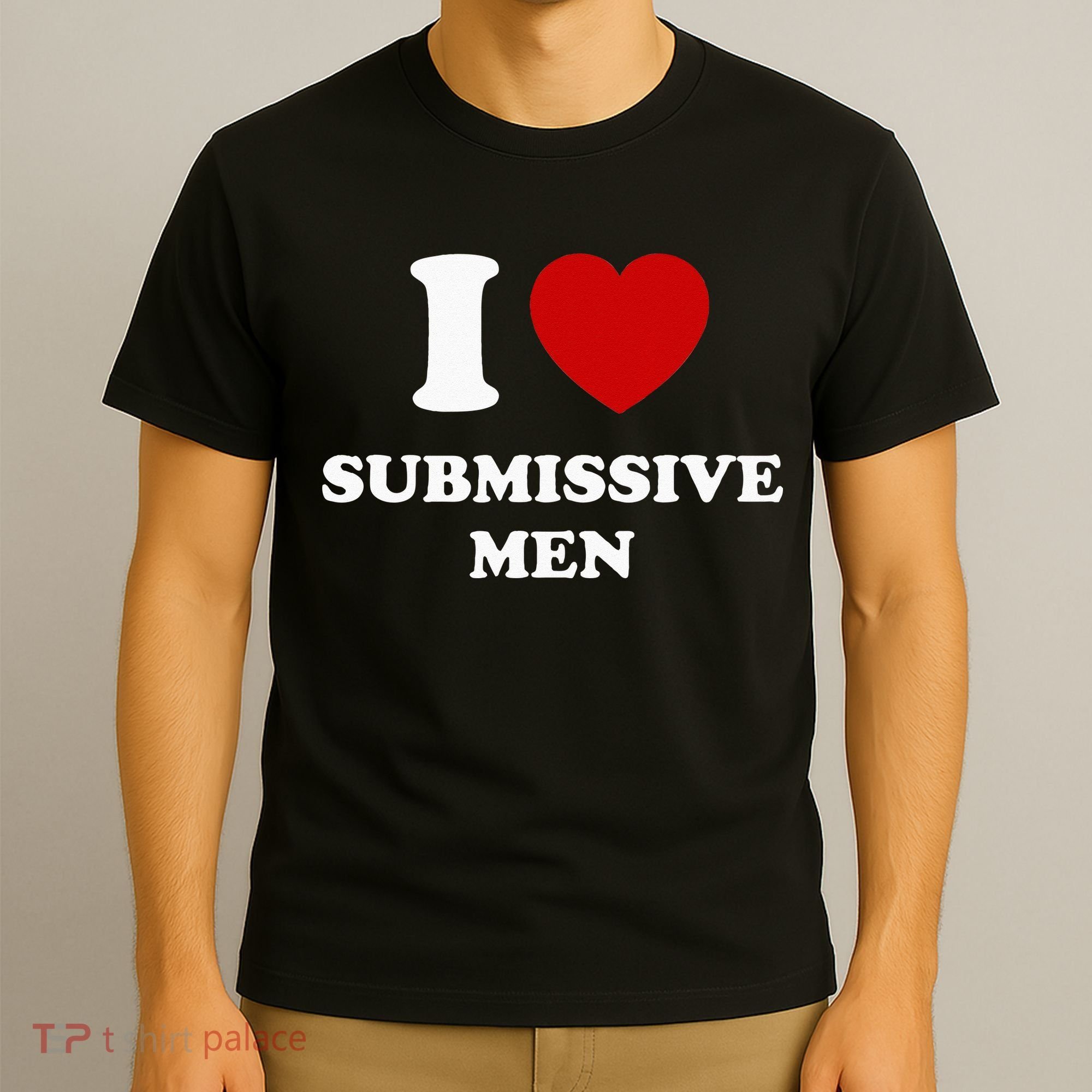 I Love Submissive Men T-Shirt