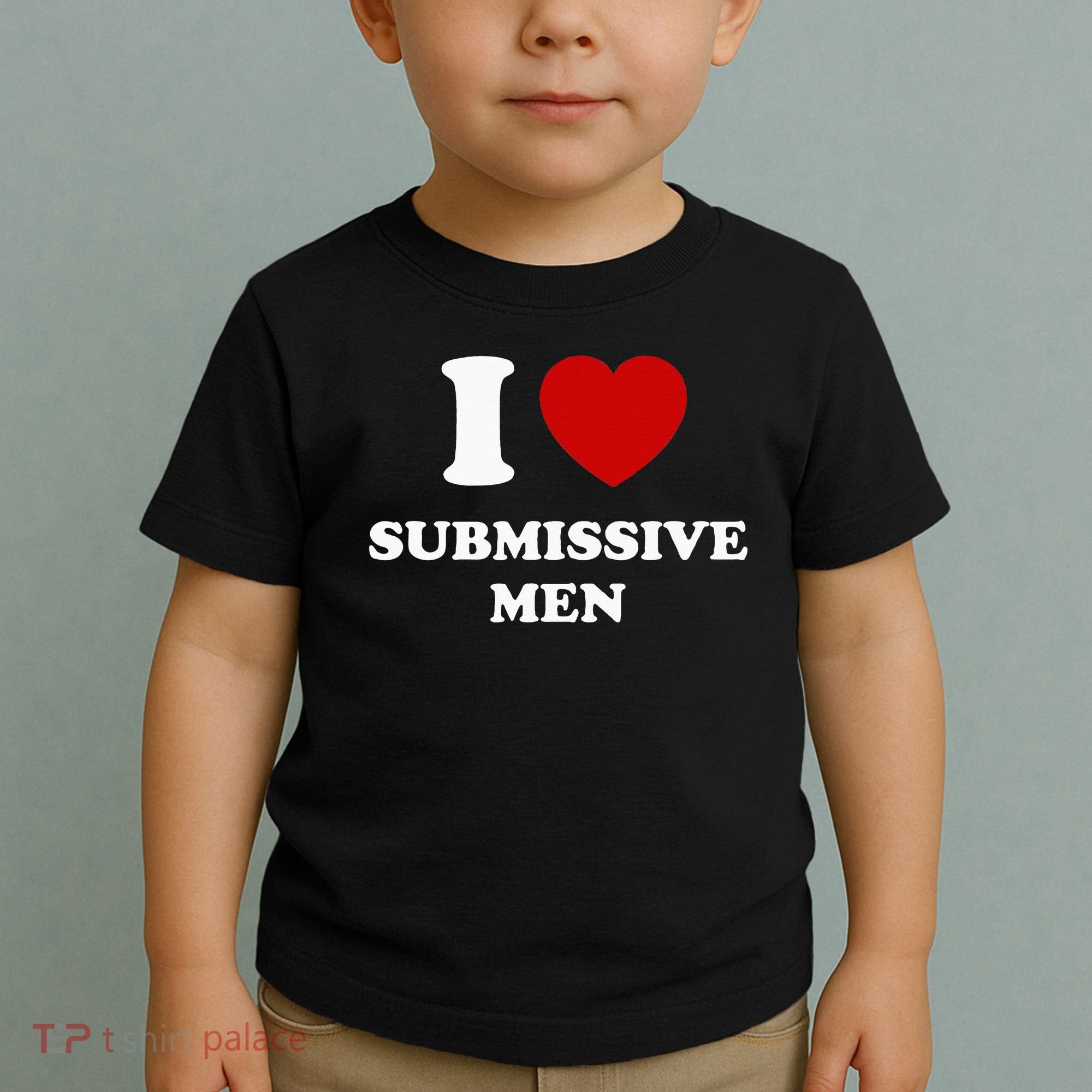 I Love Submissive Men Toddler T-Shirt