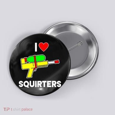 I Love Squirters Funny Button