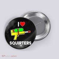 I Love Squirters Funny Button thumb 0