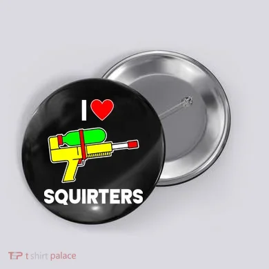 I Love Squirters Funny Button