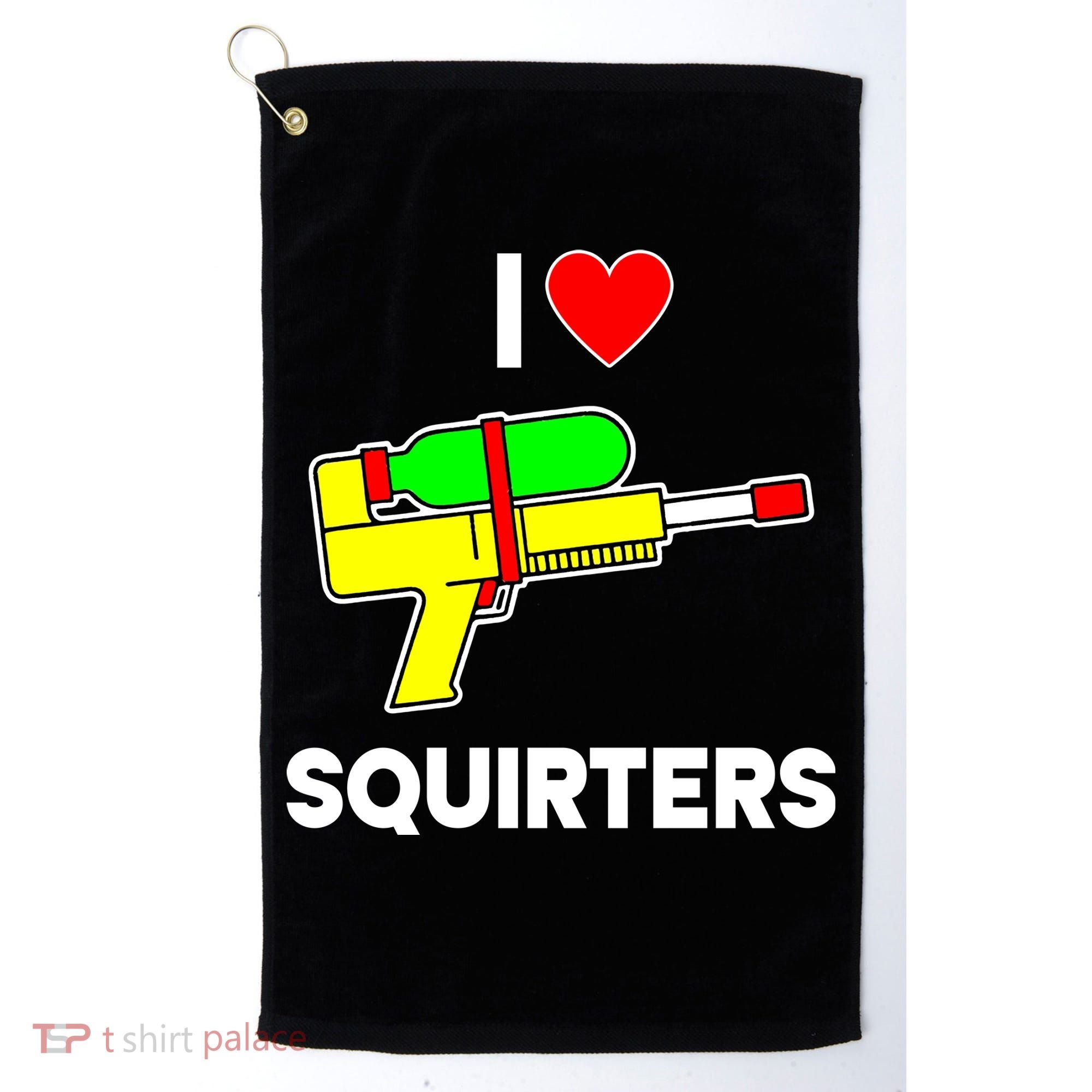 I Love Squirters Funny Golf Towel