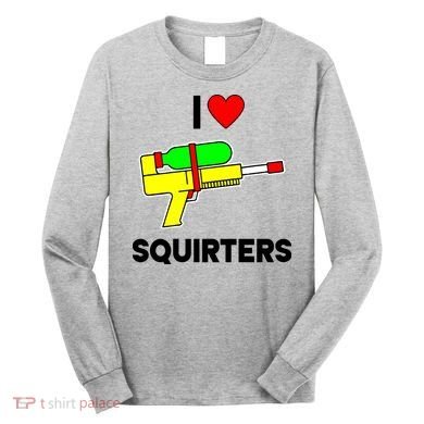 I Love Squirters Funny Long Sleeve Shirt