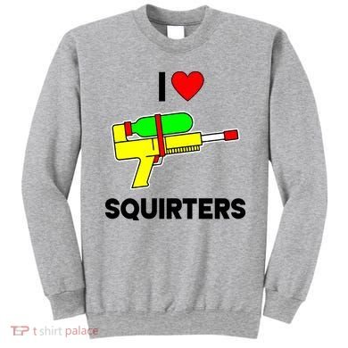 I Love Squirters Funny Sweatshirt