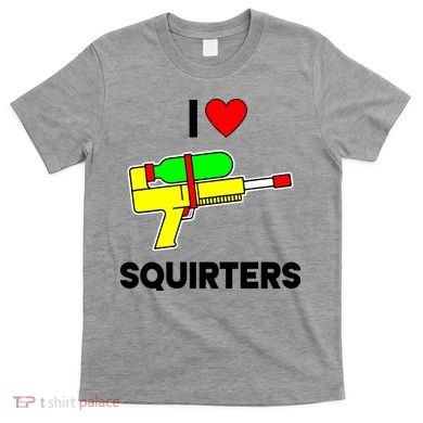 I Love Squirters Funny T-Shirt