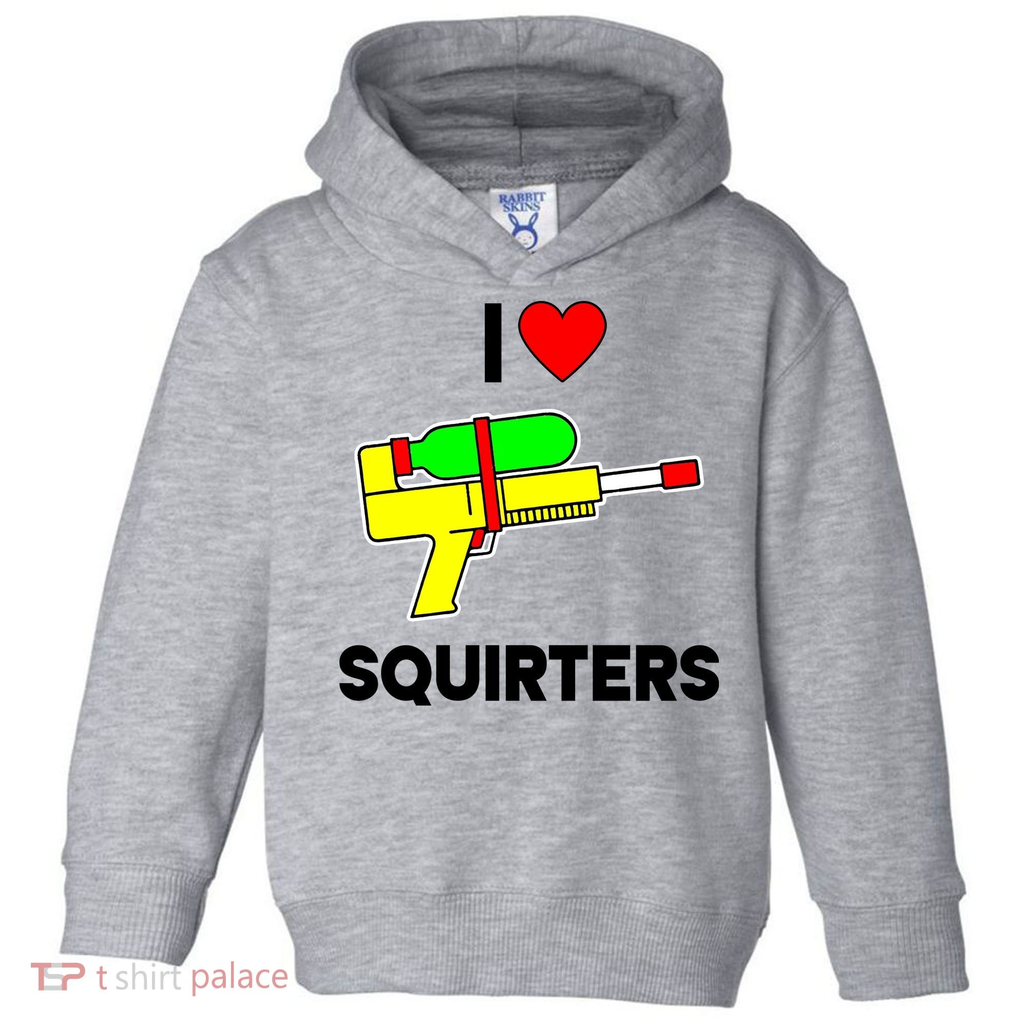 I Love Squirters Funny Toddler Hoodie