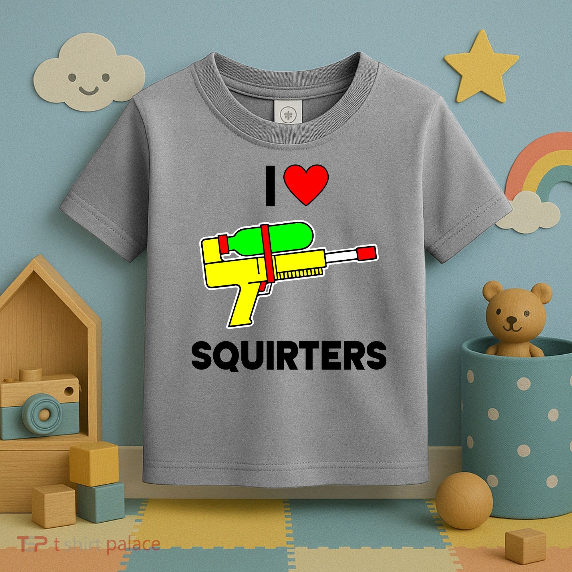 I Love Squirters Funny Toddler T-Shirt